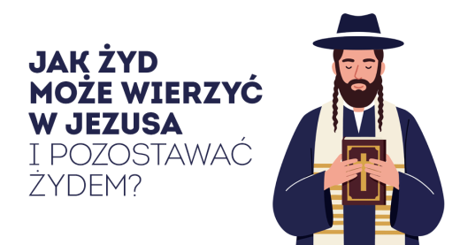 Jak Żyd może wierzyć w Jezusa i pozostawać Żydem?