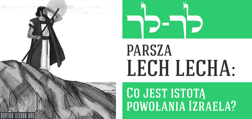 Parsza Lech Lecha: Co jest istotą powołania Izraela?