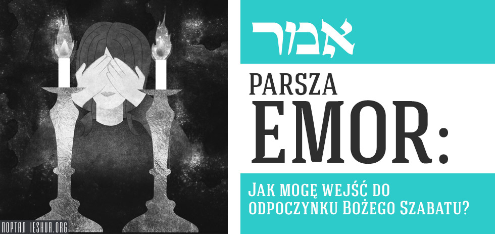 Parsza Emor: Jak mogę wejść do odpoczynku Bożego Szabatu?