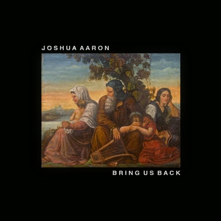 Joshua Aaron - Bring Us Back (2018)